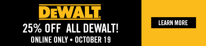 25% off all DeWalt! Online only - October 19