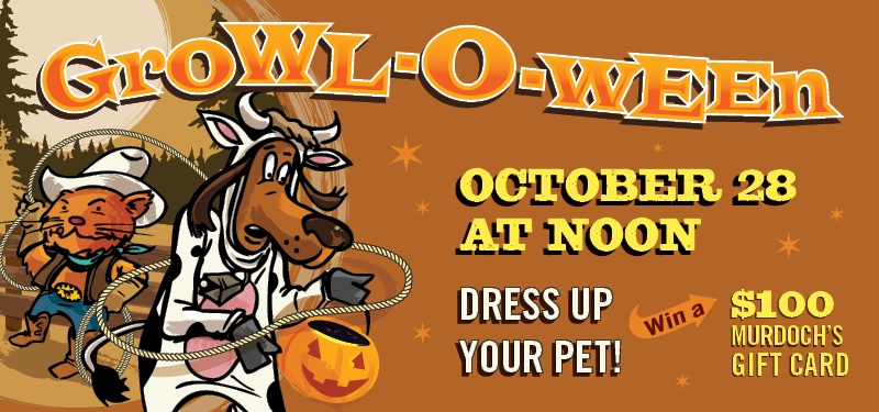 Dress up your pet for Growl-O-Ween at Murdoch's!